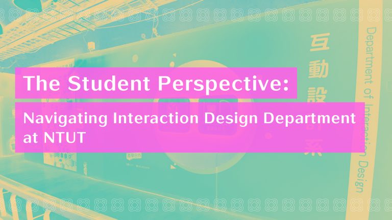 interaction design department at National Taipei University of Technology. The Student Perspective: Navigating Interaction Design Department at NTUT